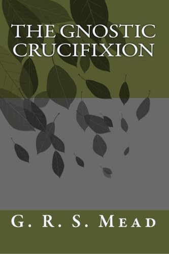 The Gnostic Crucifixion 1434430839 Book Cover