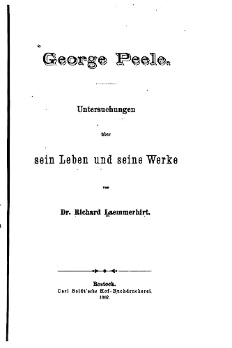 George Peele. Untersuchungen uber sein leben und seine werke (German Edition)