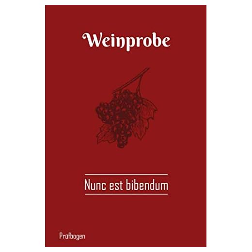 Weinprobe Prüfbogen - Nunc est bibendum: Notizbuch zum Weintest mit 108 Seiten. Journal zur Weindegustation für Sommelier und Weintester. Rebsorten und Winzer. Geschenk für Weinkenner