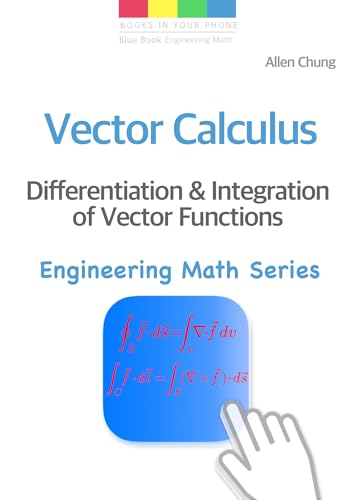 Vector Calculus - Differentiation and Integration of Vector Functions (Engineering Math Series Book 3)