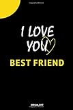 I LOVE YOU best friend: Best Gift with design special new, for your loves, Journal, (100 Pages, 6 x 9) (sister, wife, brother....)