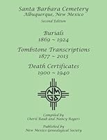 Santa Barbara Cemetery, Albuquerque, New Mexico: Burials 1869-1924, Tombstones 1877-2013, Death Certificates 1900-1940 1942626835 Book Cover