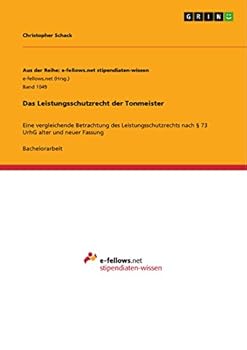 Paperback Das Leistungsschutzrecht der Tonmeister: Eine vergleichende Betrachtung des Leistungsschutzrechts nach § 73 UrhG alter und neuer Fassung [German] Book