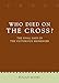 Who Died On The Cross?