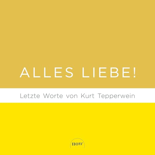 Alles Liebe!: Letzte Worte von Kurt Tepperwein (German Edition)