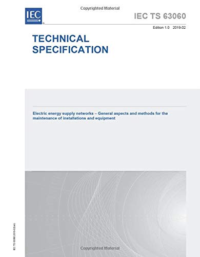 IEC/TS 63060 Ed. 1.0 it:2019, Prima Edizione: Reti di approvvigionamento di energia elettrica - Aspetti generali e metodi per la manutenzione di impianti e apparecchiature