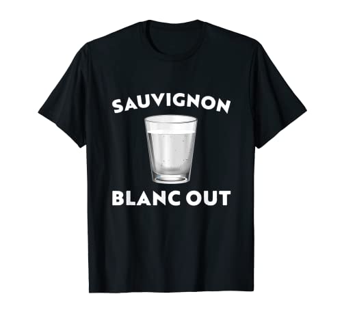 Sauvignon Blanc Out Funny Alcohol Amantes Beber Fiesta Camiseta