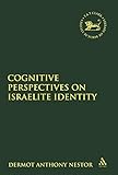 Cognitive Perspectives on Israelite Identity (The Library of Hebrew Bible/Old Testament Studies)