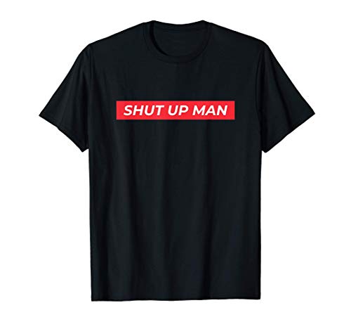 Shut Up Man - Joe Biden 2020 Presidential Debate Quote Biden T-Shirt