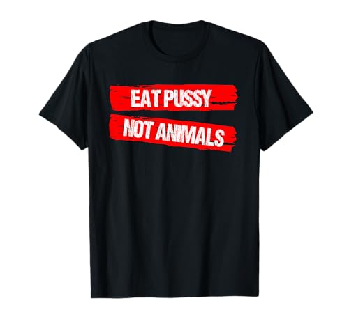 Eat Pussy Not Animals Funny Veganism, régime biologique, cadeau végétalien T-Shirt