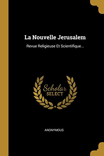 La Nouvelle Jerusalem: Revue Religieuse Et Scientifique... (French Edition)