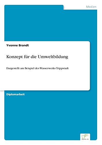 Konzept für die Umweltbildung: Dargestellt am Beispiel des Wasserwerks Trippstadt (German Edition)
