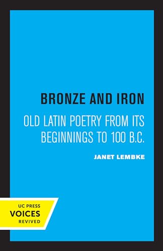 Bronze and Iron: Old Latin Poetry from Its Beginnings to 100 B.C.