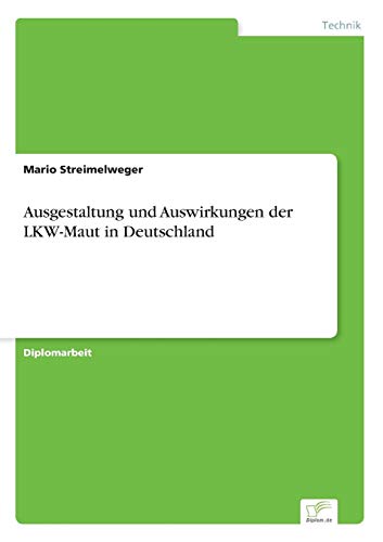 Ausgestaltung und Auswirkungen der LKW-Maut in Deutschland (German Edition)
