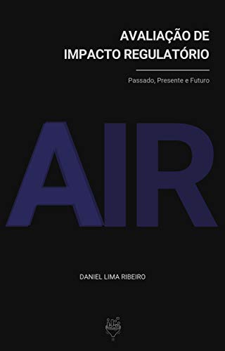 Avaliação de Impacto Regulatório: Passado, Presente e Futuro (Portuguese Edition) Livre eBook France