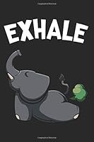 Exhale: Funny Best Gifts Elephant Fart Yoga Namaste Composition College Notebook and Diary to Write In / 120 Pages of Ruled Lined & Blank Paper / 6"x9" 1091876312 Book Cover