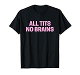 All Tits No Brains T-Shirt