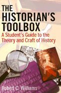 Historians Toolbox A Students Guide to the Theory & Craft of History ...