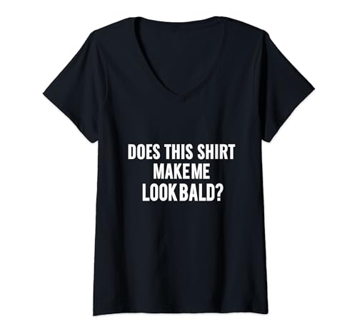 Mujer ¿Esto me hace parecer calvo? Humor divertido Camiseta Cuello V