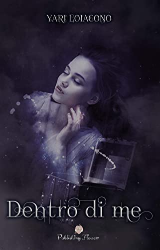 Dentro di me: (Publishing Flower) di [Yari Loiacono]