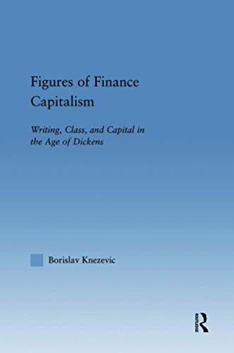 Figures of Finance Capitalism: Writing, Class and Capital in Mid-Victorian Narratives (Literary Criticism and Cultural Theory) Figures of Finance Capitalism: Writing, Class and Capital in Mid-Victorian Narratives (Literary Criticism and Cultural Theory)