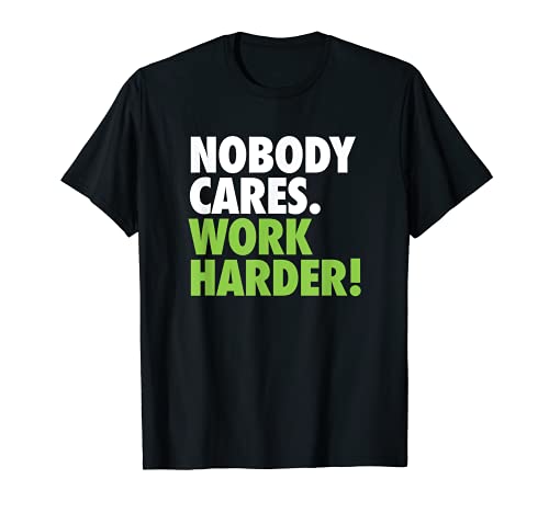 Nobody Cares Work Harder T-shirt de sport motivant T-Shirt