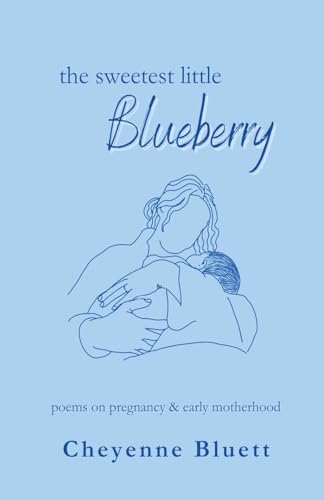 The Sweetest Little Blueberry: Poems about Pregnancy & Early Motherhood (Little Fruits: Poems on...