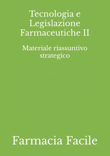 Tecnologia e Legislazione Farmaceutiche II: Materiale riassuntivo strategico