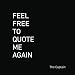 Feel Free to Quote Me Again: 365 additional days of anecdotes, apostrophes, and antagonistic commentary.