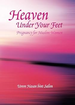 Paperback Heaven Under Your Feet: Pregnancy for Muslim Women Book