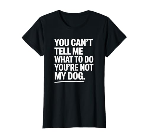 You're Not My Dog Funny Pet Quote Design Camiseta
