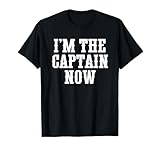 I'm The Captain Now T Shirts for Women Men