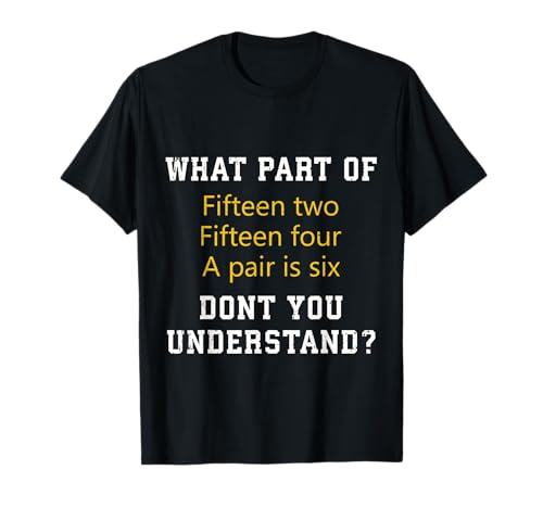 Fifteen Two Fifteen Four A Pair is Six Funny Cribbage Game T-Shirt Small