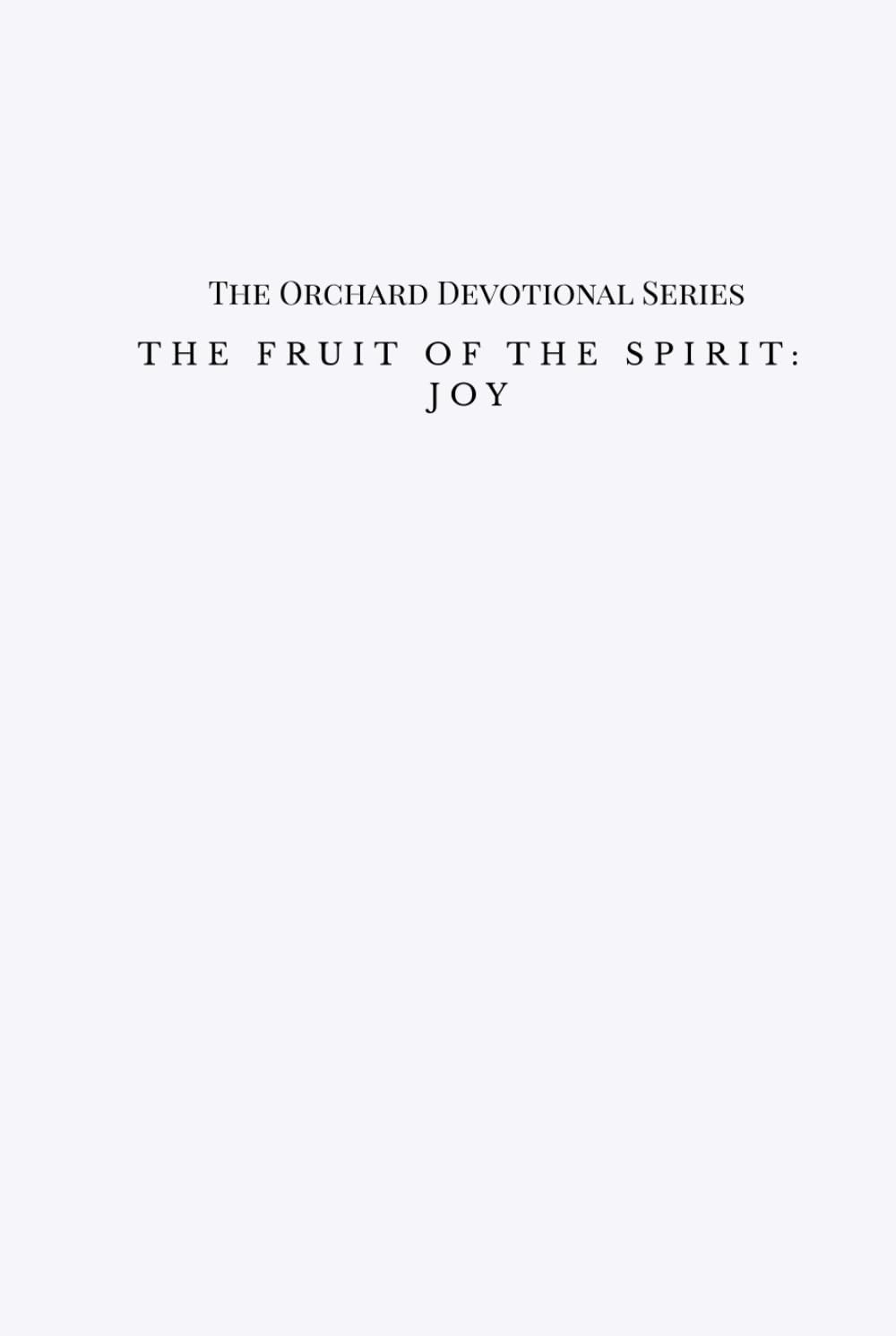 The Fruit of the Spirit: JOY: The Orchard Devotional Series