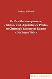 Ovids 'Metamorphoses', 'Tristia' und 'Epistulae ex Ponto' in Christoph Ransmayrs Roman 'Die letzte Welt': Diss. (Studien zur Geschichte und Kultur des Altertums) - Barbara Vollstedt 