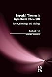 Imperial Women in Byzantium 1025 1204: Power, Patronage and Ideology (Women And Men In History) (English Edition)