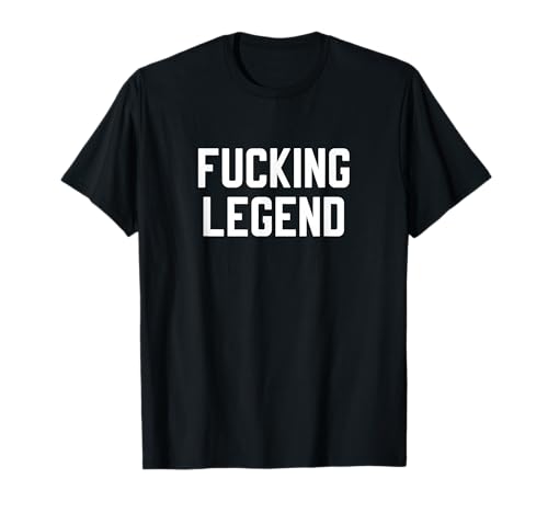 Fucking Legend Internet Trending Social Media Funny Legend T-Shirt