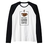 Ahora eso es un Buen café. Diseño Divertido de Taza de café. Camiseta Manga Raglan