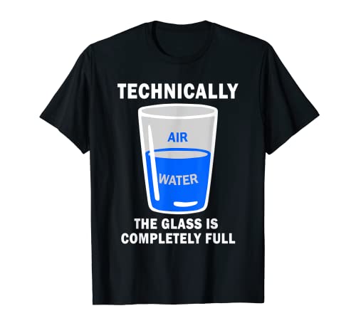 Home 10 Technically The Glass Is Completely Full Funny Science Quote T-Shirt