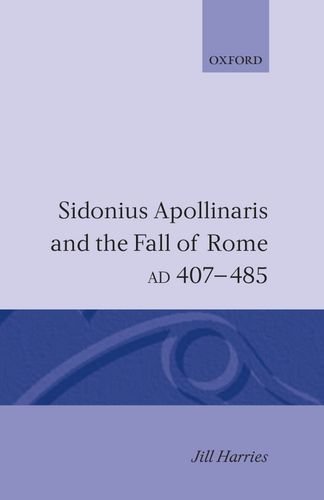 Sidonius Apollinaris and the Fall of Rome, AD 407-485 by Jill Harries (1995-02-16)