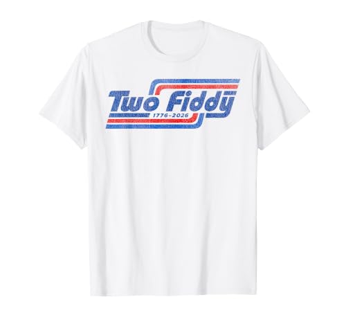 Two Fiddy 2 Fiddy 250th Anniversary 4th of July Patriotic T-Shirt