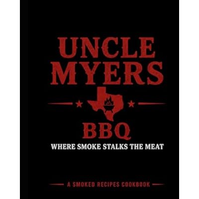 Uncle Myers BBQ - A Smoked Recipes Cookbook