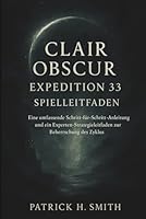 Clair Obscur: Expedition 33 Spielleitfaden: Eine umfassende Schritt-für-Schritt-Anleitung und ein Experten-Strategieleitfaden zur Beherrschung des Zyklus B0G2YPQXVB Book Cover