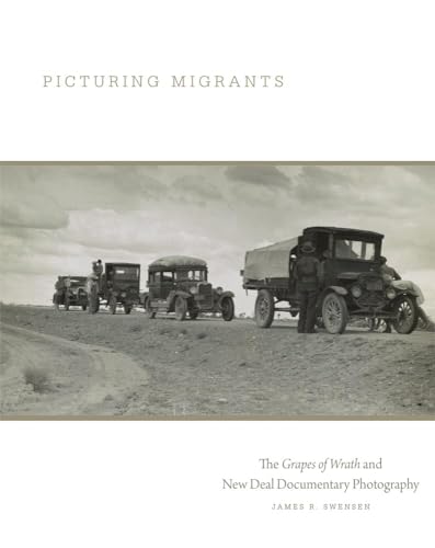 Picturing Migrants: The Grapes of Wrath and New Deal Documentary Photography (Volume 18) (The Charles M. Russell Center Series on Art and Photography of the American West)