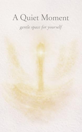 A Quiet Moment: gentle space for yourself (English Edition)