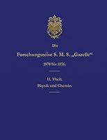 Die Forschungsreise S.M.S. Gazelle in Den Jahren 1874 Bis 1876 (Teil 2): Physik Und Chemie 3959400160 Book Cover