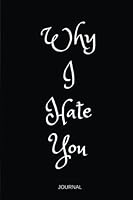 Why I Hate You: Journal 1541145860 Book Cover
