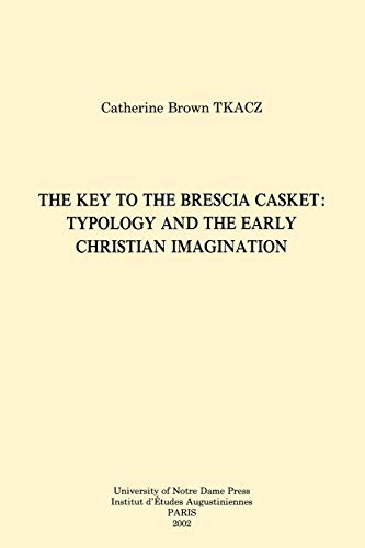 The Key to the Brescia Casket: Typology and the Early Christian Imagination (Christianity and Judais The Key to the Brescia Casket: Typology and the Early Christian Imagination (Christianity and Judais