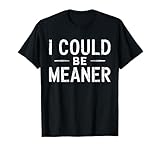 Vintage Retro Funny Meme I Could Be Meaner Men Women T-Shirt