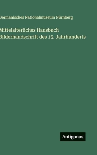 Mittelalterliches Hausbuch Bilderhandschrift des 15. Jahrhunderts (German Edition)